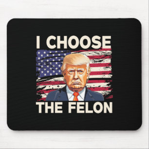 Choose The Felon Funny Pro Trump 2024 American Fla Mouse Mat