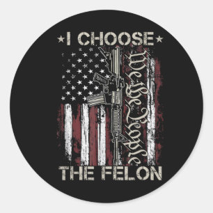 Choose The Felon Funny Trump 2024 Voting Convicted Classic Round Sticker