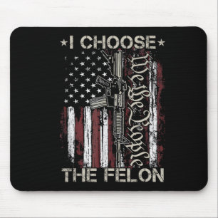Choose The Felon Funny Trump 2024 Voting Convicted Mouse Mat
