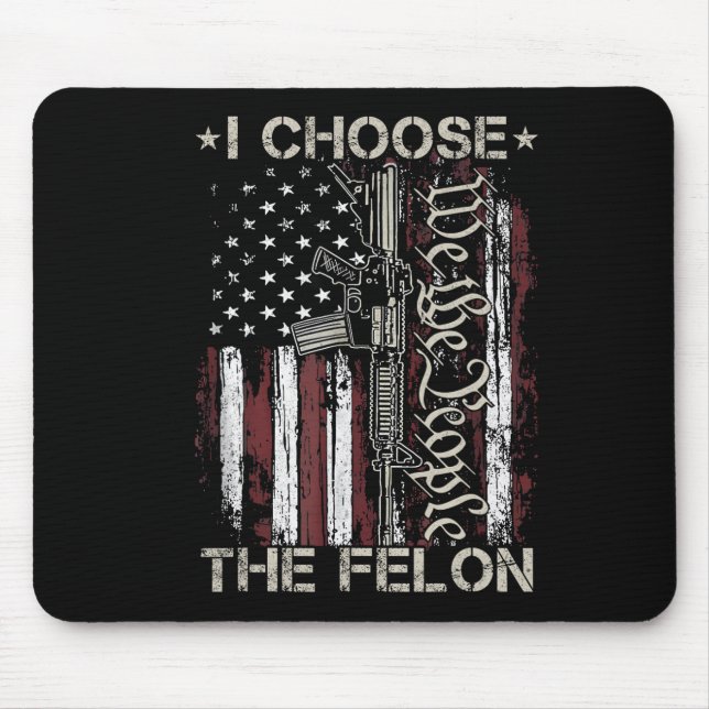 Choose The Felon Funny Trump 2024 Voting Convicted Mouse Mat (Front)