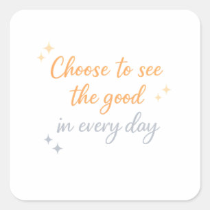 Choose the Good – Positive Quote Design Square Sticker