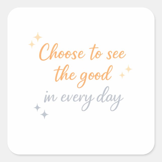 Choose the Good – Positive Quote Design Square Sticker (Front)
