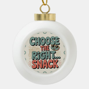 Choose the Right Snack Ceramic Ball Christmas Ornament