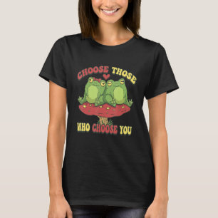 Choose Those Who Choose You Cottagecore Mushroom C T-Shirt