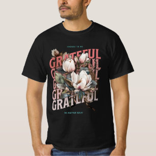 Choose To Be Grateful No Matter What T-Shirt