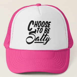 Choose to Be Salty Funny Meme Trucker Hat