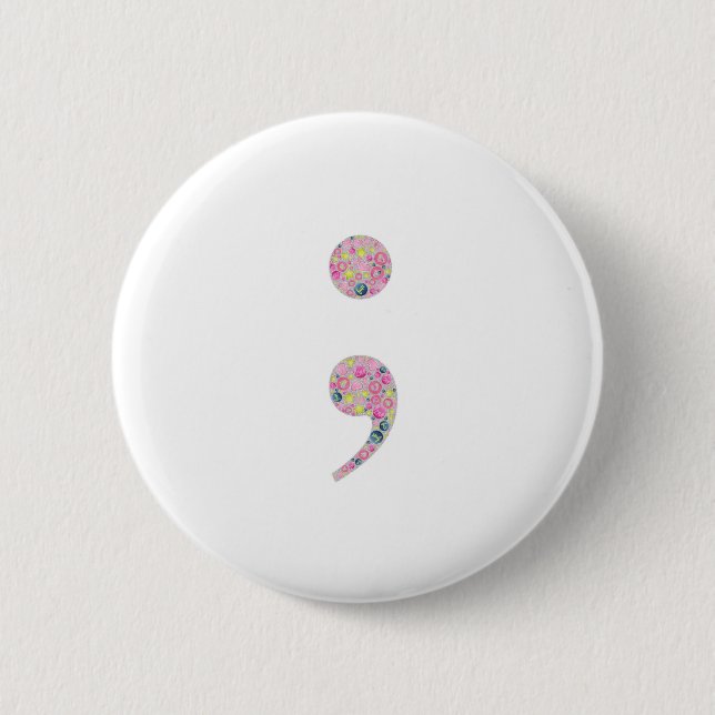 Choose to Go On | Semicolon 6 Cm Round Badge (Front)