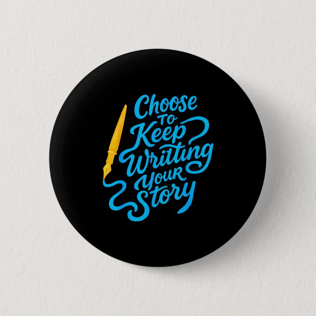 Choose To Keep Writing Your Story Insrational Quot 6 Cm Round Badge (Front)