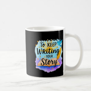 Choose To Keep Writing Your Story Insrational Quot Coffee Mug