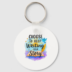 Choose To Keep Writing Your Story Insrational Quot Key Ring