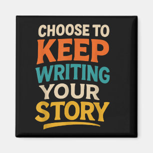 Choose To Keep Writing Your Story Motivational Quo Magnet