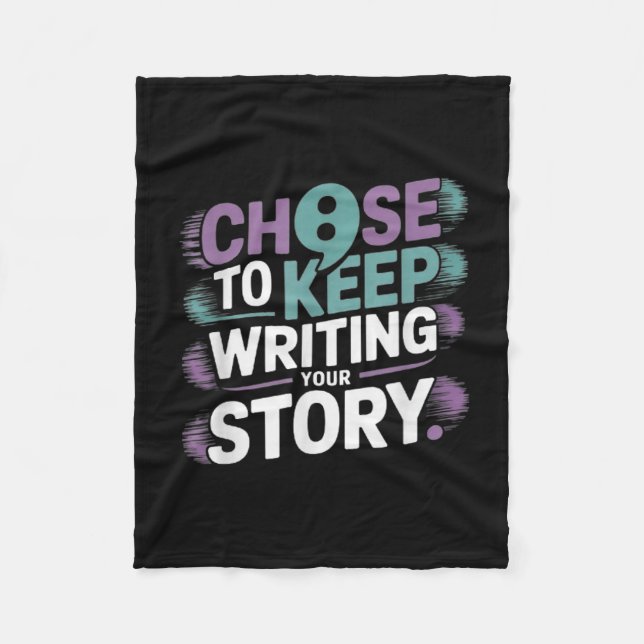Choose To Keep Writing Your Story Suicide Preventi Fleece Blanket (Front)