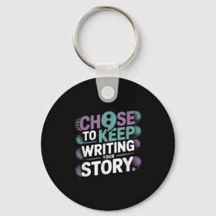 Choose To Keep Writing Your Story Suicide Preventi Key Ring
