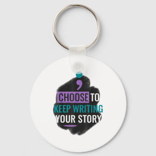 Choose To Keep Writing Your The Story For Women Me Key Ring