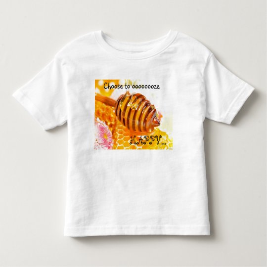 Choose to oooooooze , HAPPY... Toddler T-Shirt
