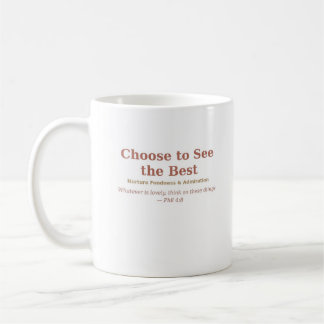 Choose to See the Best — Fondness and Admiration Coffee Mug