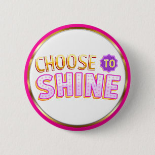 Choose to Shine Inspirational Positivity 6 Cm Round Badge