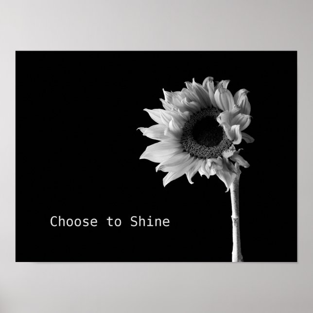 "Choose to Shine" Sunflower Black & White Portrait Poster (Front)