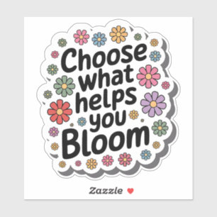 Choose What Helps You Bloom Floral Sticker