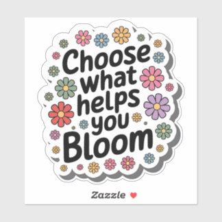 Choose What Helps You Bloom Floral Sticker