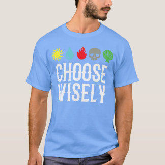 Choose Wisely Gamer Mana s Gathering Magic Funny f T-Shirt