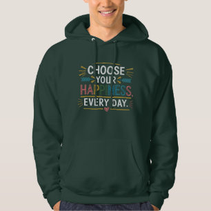 "Choose Your Happiness Every Day" Hoodie – Comfort
