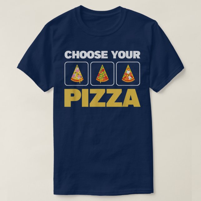 Choose Your Pizza Lover Pizza Baker Pizza Delivery T-Shirt (Design Front)