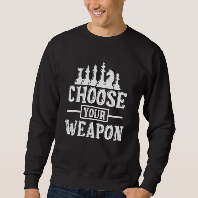 Choose Your Weapon Chess Game Night Chess Player K Sweatshirt (Front)