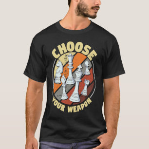 Choose your weapon   Chess Saying Chess Player  1 T-Shirt
