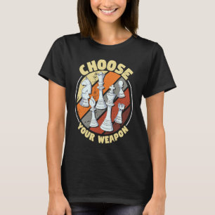 Choose your weapon Chess Saying Chess Player 1 T-Shirt