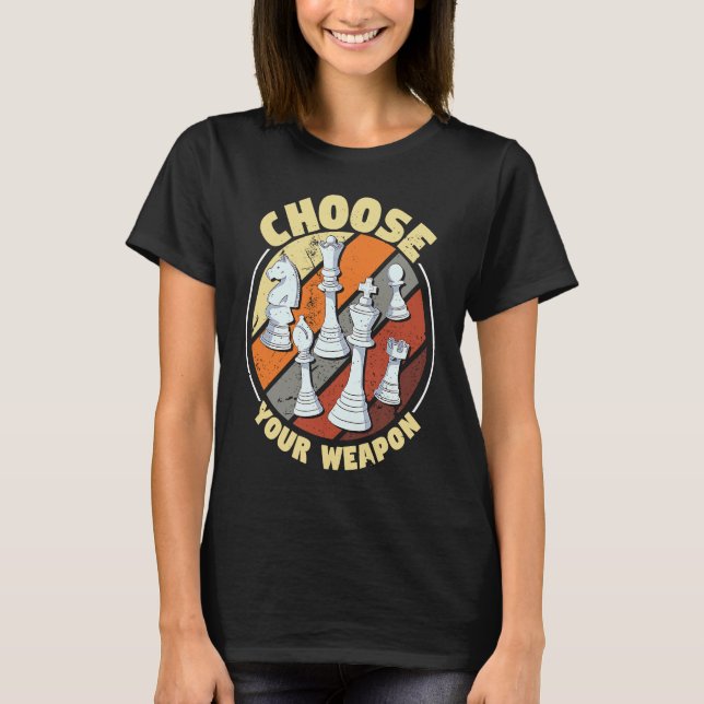 Choose your weapon   Chess Saying Chess Player  1 T-Shirt (Front)