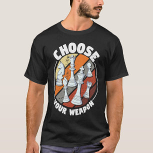 Choose your weapon Chess Saying Chess Player T-Shirt