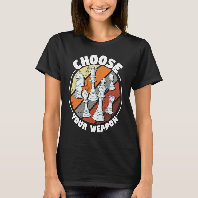Choose your weapon   Chess Saying Chess Player T-Shirt (Front)