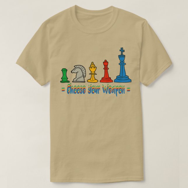 Choose Your Weapon Funny Chess Gift For Chess Love T-Shirt (Design Front)