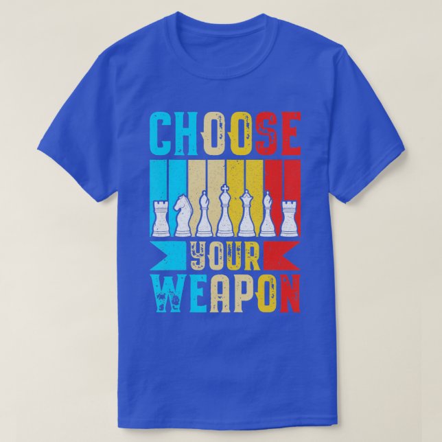 Choose Your Weapon Funny Chess Lover Chess Player T-Shirt (Design Front)