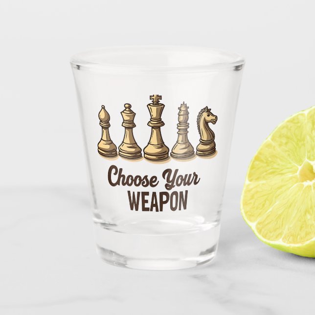 Choose Your Weapon Funny Chess Pieces Player Shot Glass (Front)