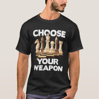 Choose Your Weapon Funny Chess Player Chess Lover T-Shirt
