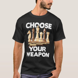 Choose Your Weapon  Funny Chess Player Chess Lover T-Shirt