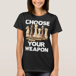 Choose Your Weapon Funny Player Joke Club Chess T-Shirt