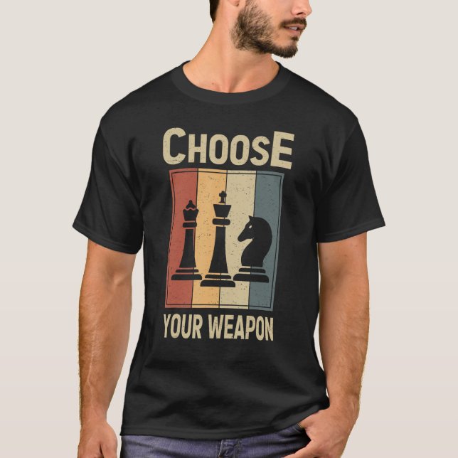 Choose Your Weapon Gag Chess Chess Players T-Shirt (Front)