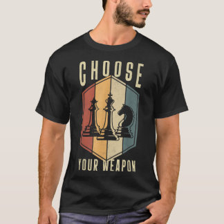 Choose Your Weapon Gag Chess Gifts Chess Players T-Shirt
