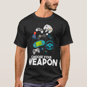 Choose Your Weapon Gaming T shirt  Gift