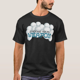 Choose Your Weapon...Snowball Fight T-Shirt