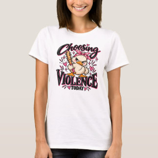 Choosing Violence Today. T-Shirt