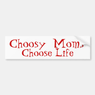 Choosy  Moms  Choose Life Bumper Sticker
