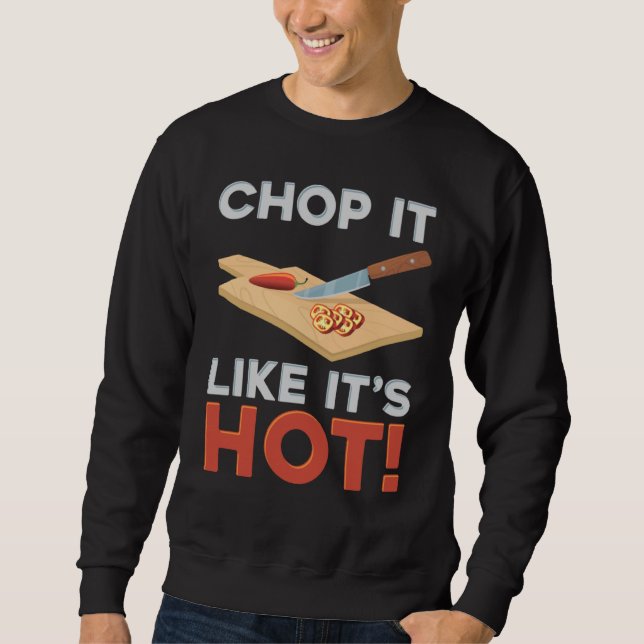Chop It Like It's Hot Chopping Hot Pepper Sweatshirt (Front)