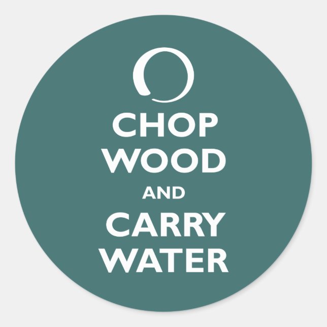 Chop Wood and Carry Water Classic Round Sticker (Front)