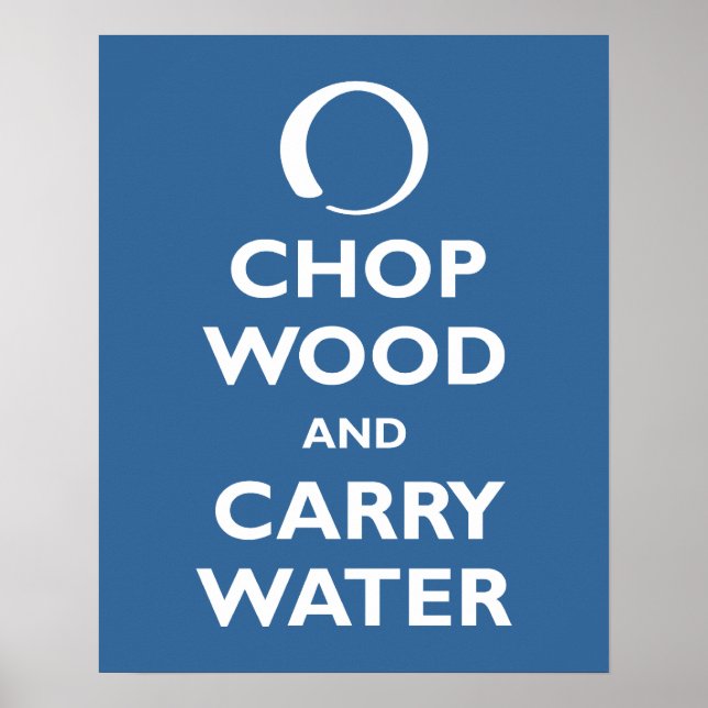 Chop Wood and Carry Water Poster (Front)