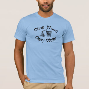Chop Wood Carry Water T-Shirt
