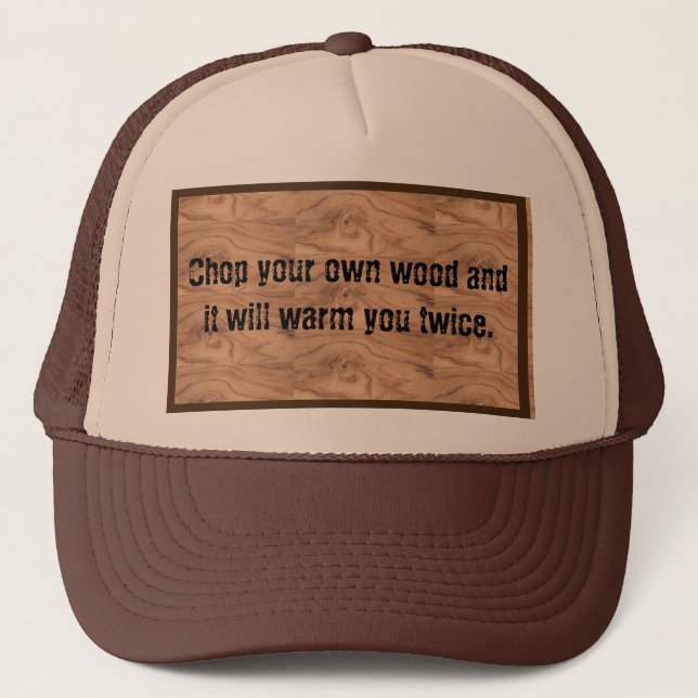 'Chop your own wood & it will warm you twice' hat (Front)